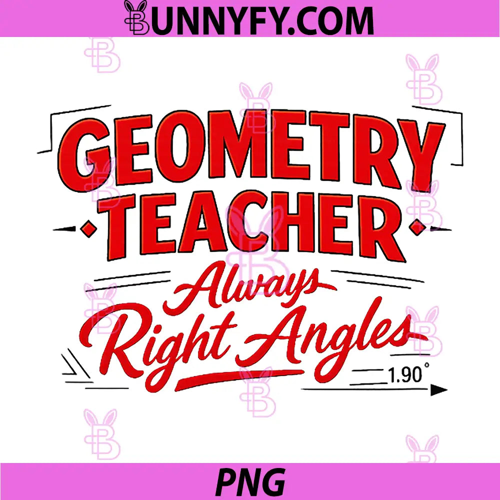Geometry Teacher Always Right Angles PNG, Math Humor Design PNG
