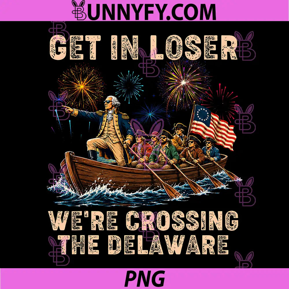 George Washington PNG, Get in Loser Were Crossing The Delaware PNG