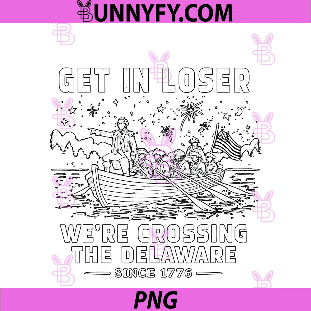 Get In Loser PNG, We're Crossing The Delaware Since 1776 Vintage PNG