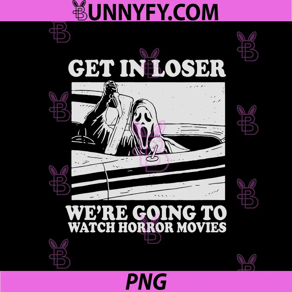 Get In Loser PNG, We're Going To Watch Horror Movies PNG