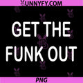 Get The Funk Out Funny Quote PNG, Sarcastic Humor Saying Design PNG