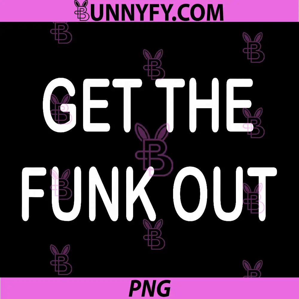 Get The Funk Out Funny Quote PNG, Sarcastic Humor Saying Design PNG
