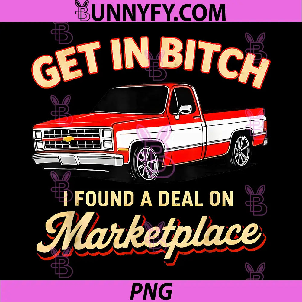 Get in Bitch PNG, I Found A Deal On Marketplace PNG