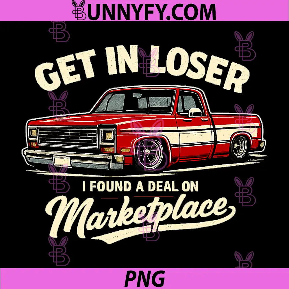 Get in Loser I Found A Deal On Marketplace PNG, Meme Funny PNG