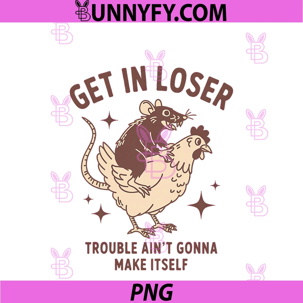 Get in Loser PNG, Trouble Ain't Gonna Make Itself Opossum PNG