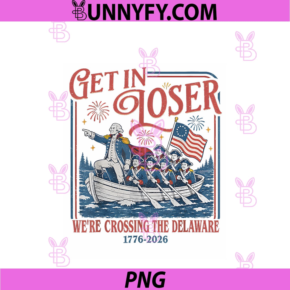 Get In Loser PNG, We're Crossing The Delaware 1776 2026 4th July PNG
