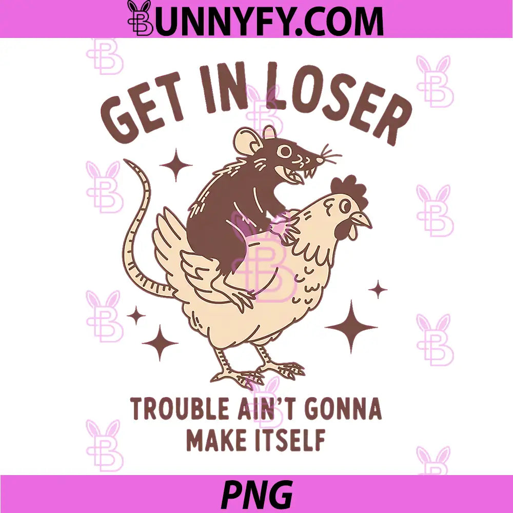 Get in Loser Trouble Aint Gonna Make Itself PNG, Opossum PNG