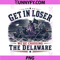 Get in Loser Were Crossing The Delaware PNG, 250th 4th July PNG