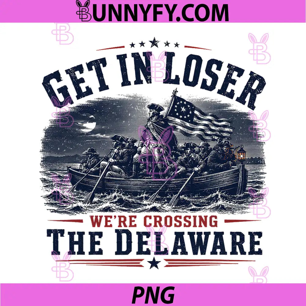 Get in Loser Were Crossing The Delaware PNG, 250th 4th July PNG