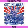 Get in Loser Were Crossing The Delaware PNG, 250th 4th of July PNG