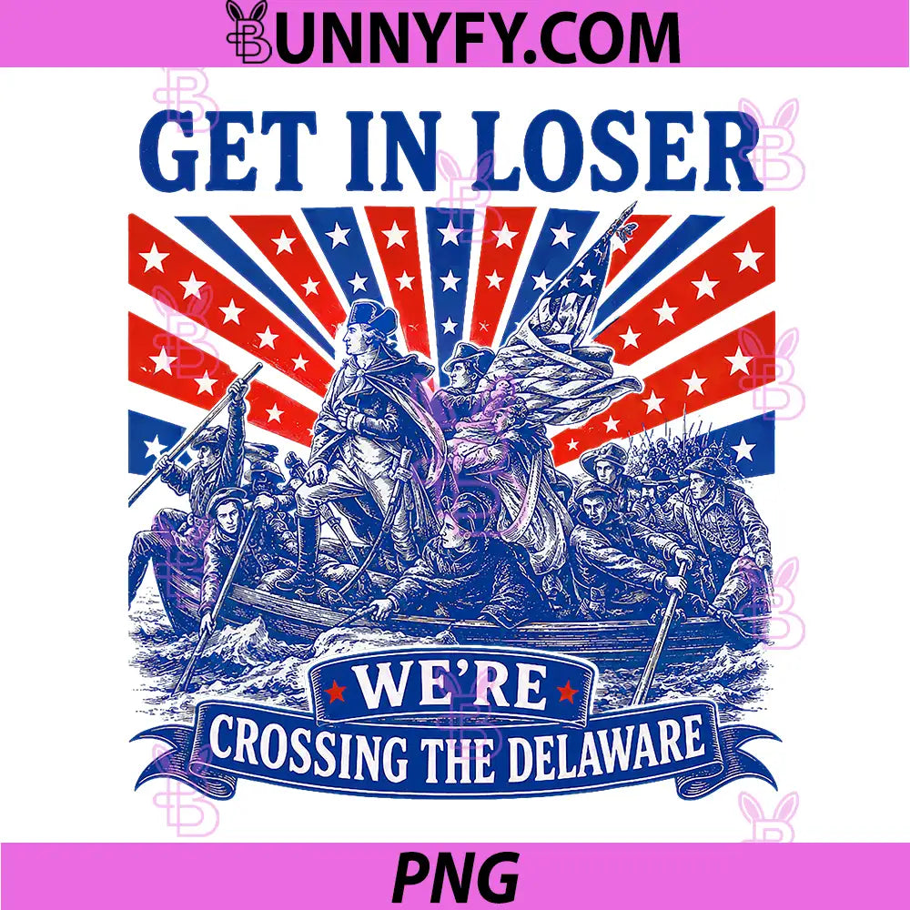 Get in Loser Were Crossing The Delaware PNG, 250th 4th of July PNG