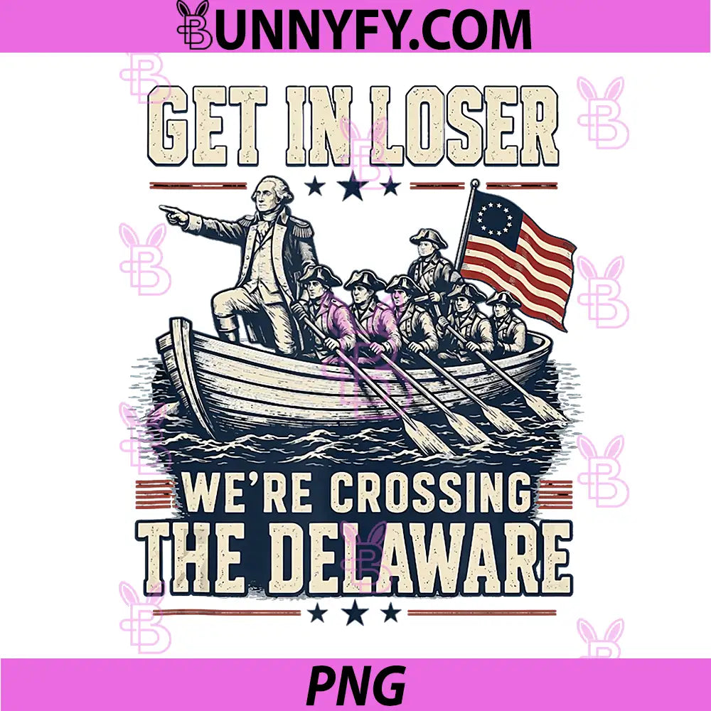 Get in Loser Were Crossing The Delaware PNG, 4th of July PNG