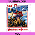 Get in Loser Were Crossing The Delaware PNG, America 4th of July PNG