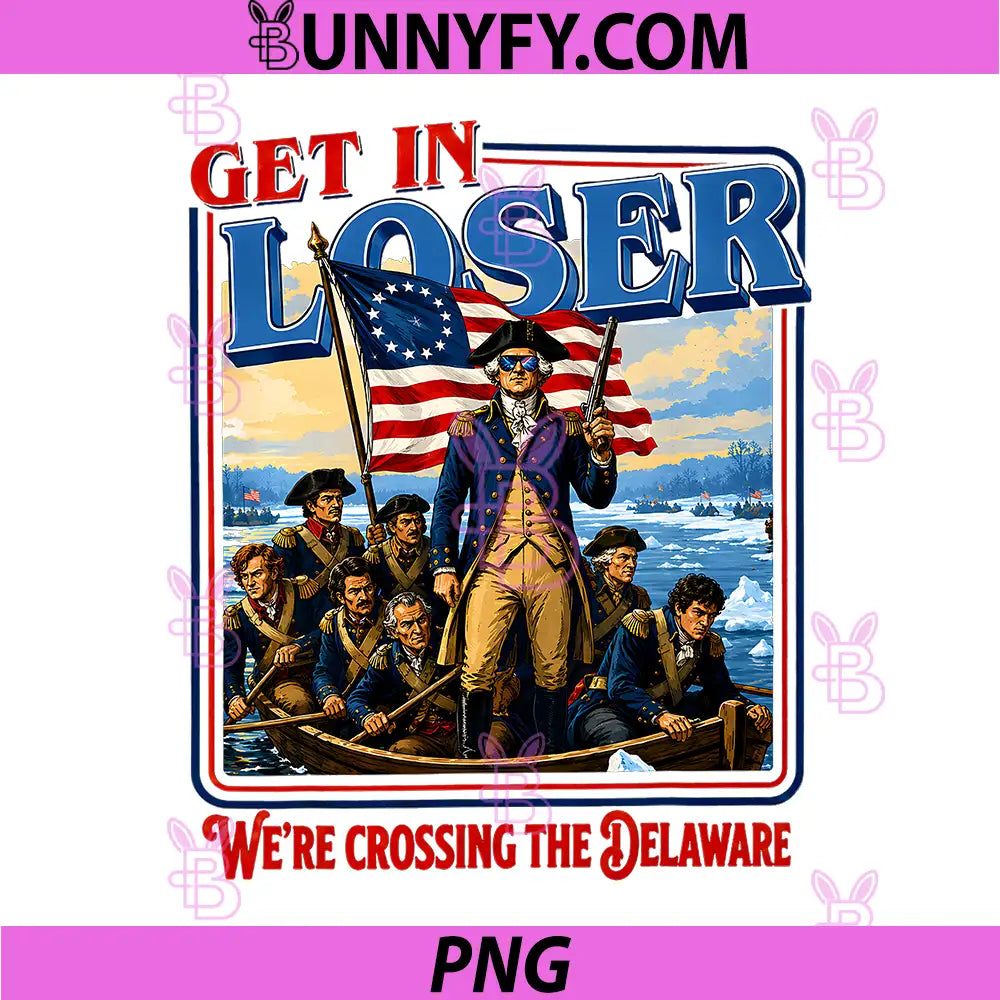 Get in Loser Were Crossing The Delaware PNG, America 4th of July PNG