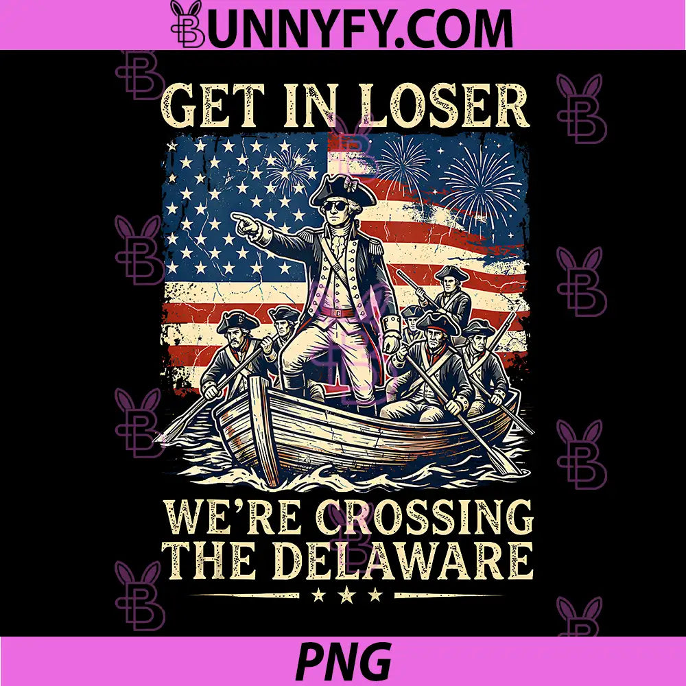 Get in Loser Were Crossing The Delaware PNG, America 4th of July PNG