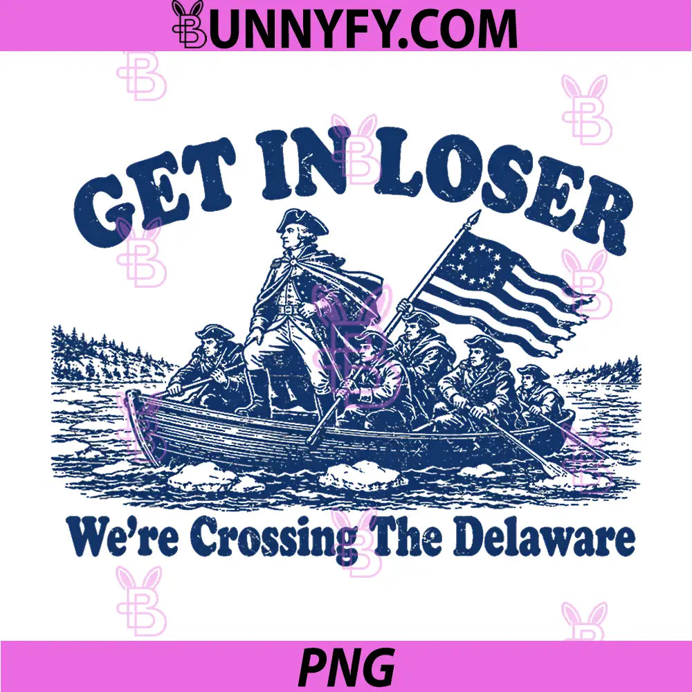 Get in Loser Were Crossing The Delaware PNG, Funny Washington PNG