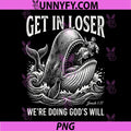 Get in Loser We're Doing God's Will PNG, Funny Christian Bible PNG