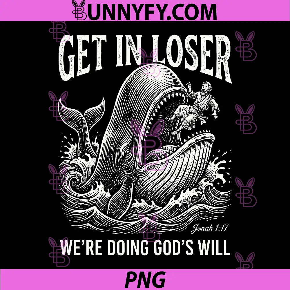Get in Loser We're Doing God's Will PNG, Funny Christian Bible PNG