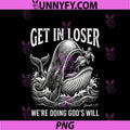 Get In Loser We're Doing God's Will PNG, Funny Christian Bible PNG