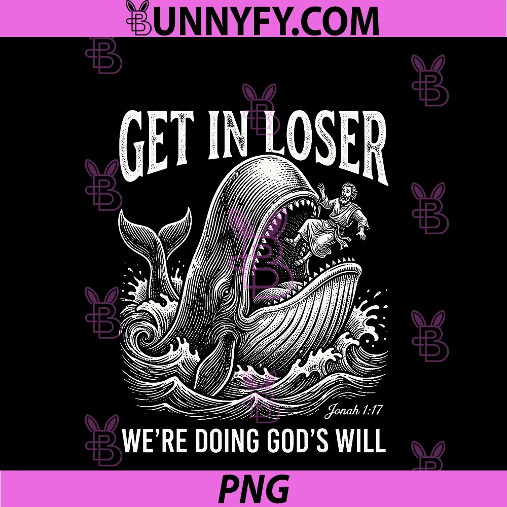 Get In Loser We're Doing God's Will PNG, Funny Christian Bible PNG