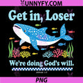 Get in Loser We're Doing God's Will PNG, Whale Shark Jesus Bible PNG