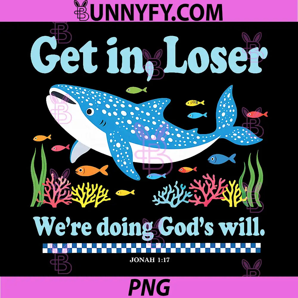 Get in Loser We're Doing God's Will PNG, Whale Shark Jesus Bible PNG