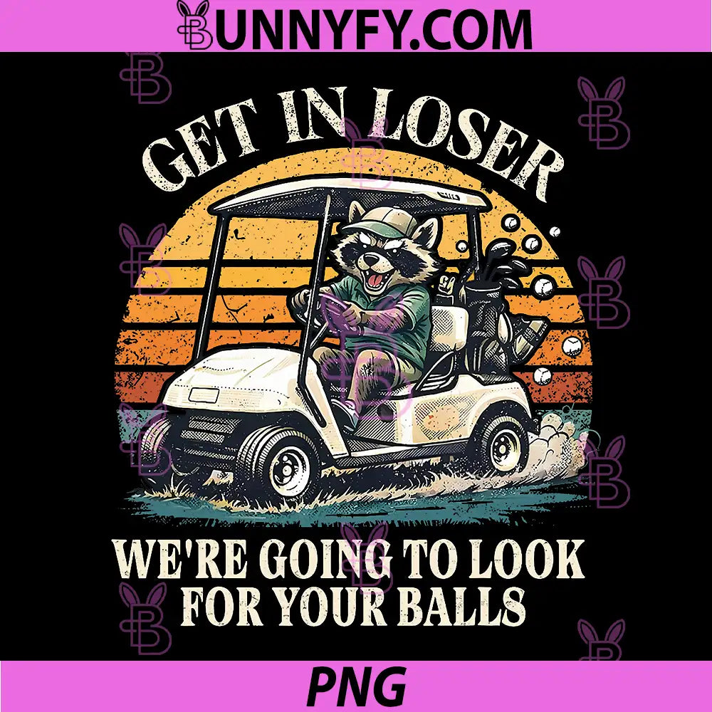 Get in Loser PNG, We’re Going to Look for Your Golfball Golf PNG 