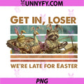 Get in Loser Were Late for Easter PNG, Raccoon PNG
