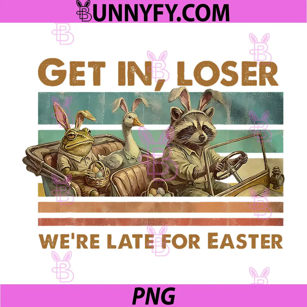 Get in Loser Were Late for Easter PNG, Raccoon PNG