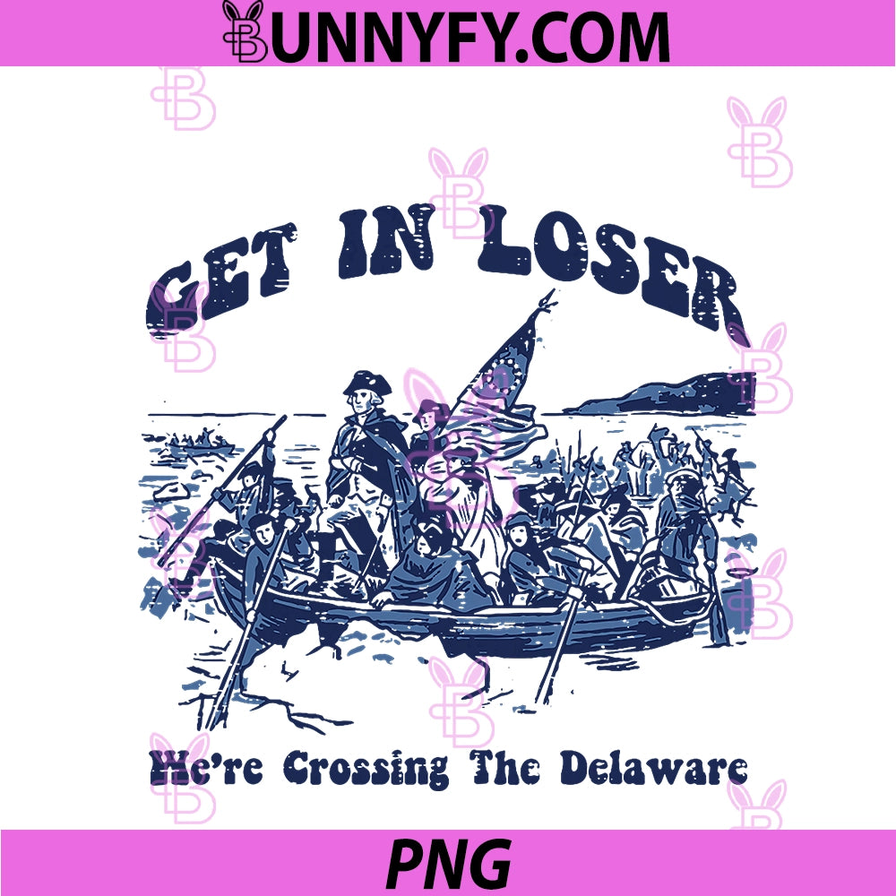 Get In Loser Were Crossing Delaware PNG, 4th Of July PNG