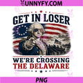 Get in Loser were Crossing Delaware PNG, Funny 4th of July PNG