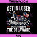 Get in Loser were Crossing Delaware PNG, Funny 4th of July PNG