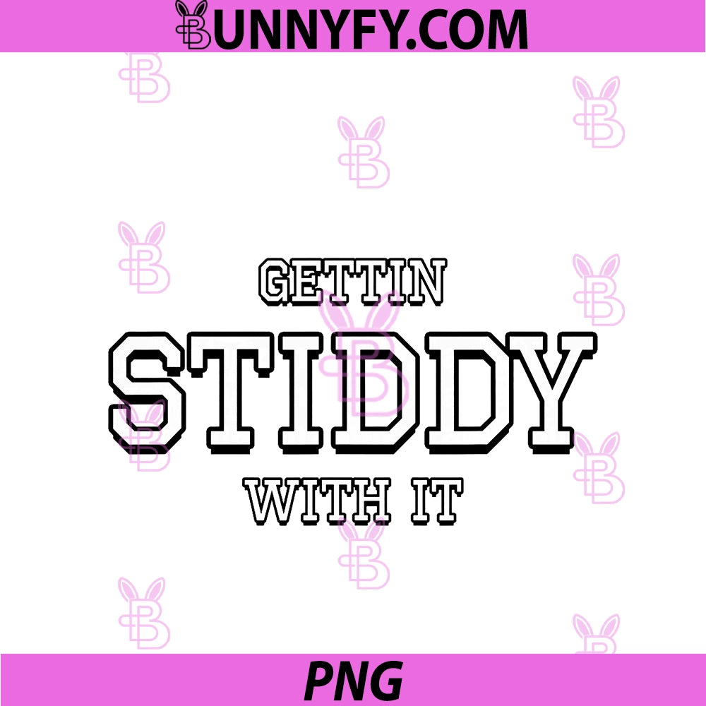 Gettin Stiddy PNG, With It PNG