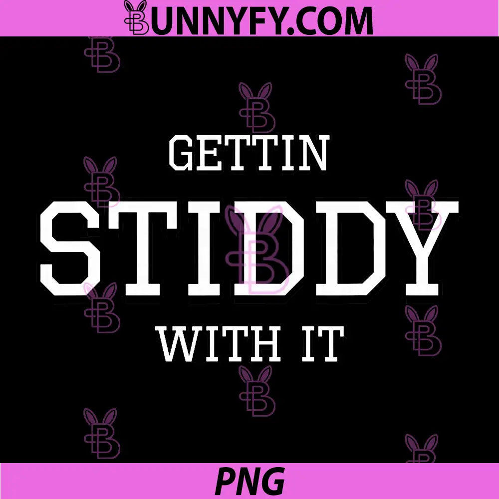 Gettin Stiddy With It Quote PNG, Bold Gettin Stiddy Text PNG
