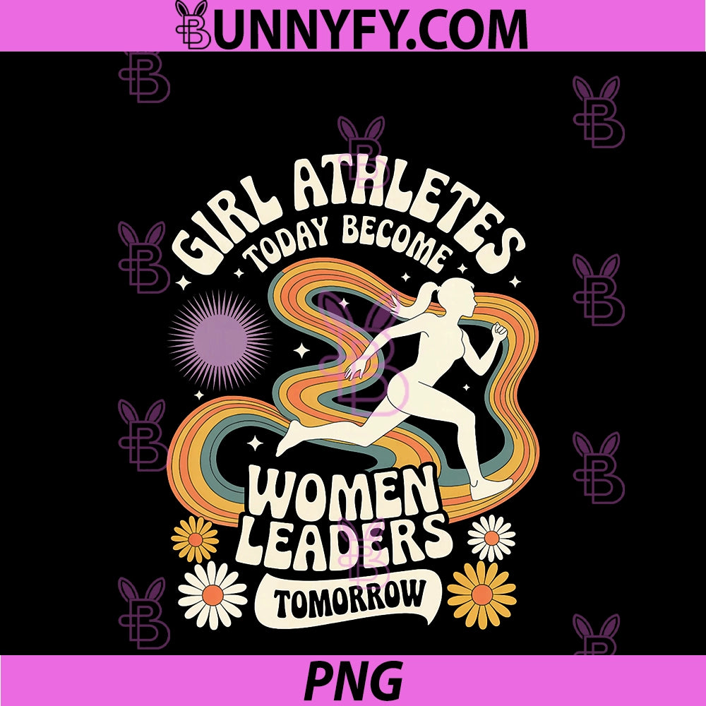 Girl Athletes Today Become Women Leaders PNG, Tomorrow PNG