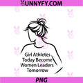 Girl Athletes Today Become Women Leaders Tomorrow PNG, Motivation PNG