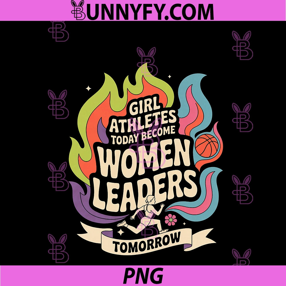 Girl Athletes Today Become Women PNG, Leaders Tomorrow PNG