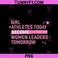 Girl Athletes Today Become Women PNG, Leaders Tomorrow PNG