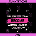 Girl Athletes Today PNG, Become Women Leaders Tomorrow Feminist PNG