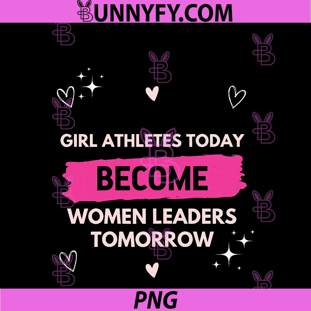 Girl Athletes Today PNG, Become Women Leaders Tomorrow Feminist PNG
