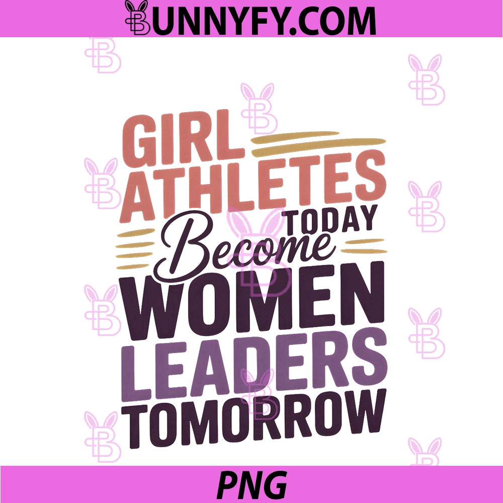 Girl Athletes Today PNG, Become Women Leaders Tomorrow PNG