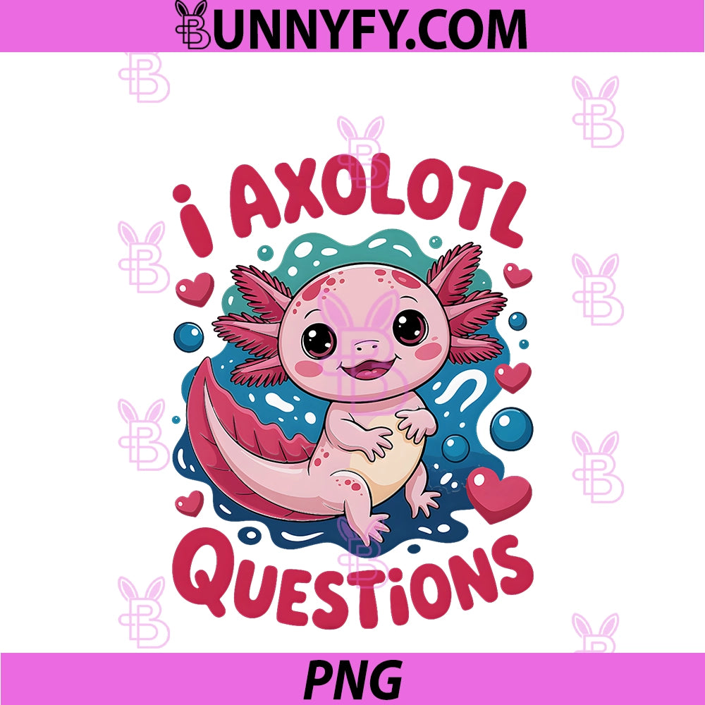 Girl I Axolotl Questions Kids Cute PNG, Funny Graphic PNG