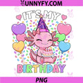 Girls Axolotl Birthday PNG, Its My Birthday Axolotl PNG