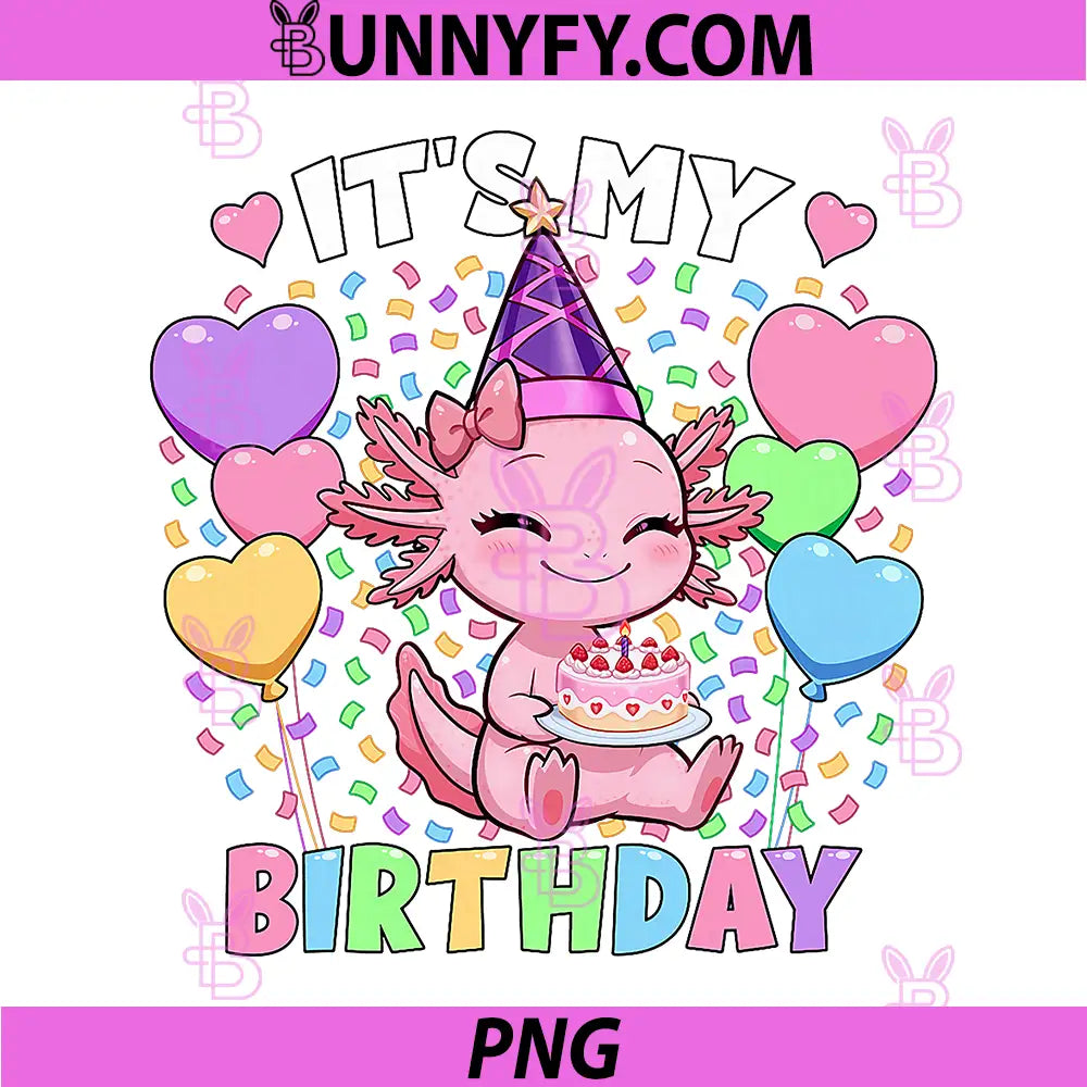Girls Axolotl Birthday PNG, Its My Birthday Axolotl PNG