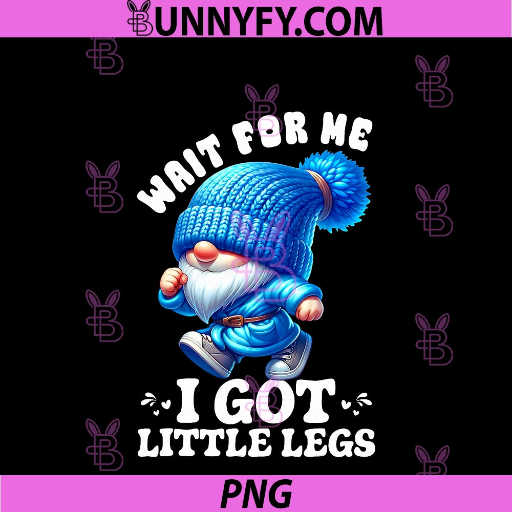 Gnome Wait For Me I Got Little Legs Humor PNG, Funny Running Joke PNG