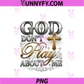 God Dont Play About Me PNG, Inspirational Faith PNG