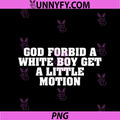 God Forbid A White Boy Get Little Motion PNG, Funny Meme Quote PNG