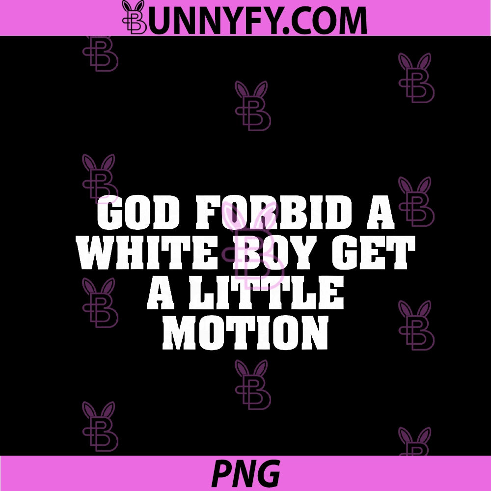 God Forbid A White Boy Get Little Motion PNG, Funny Meme Quote PNG