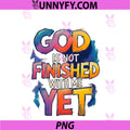 God Is Not Finished PNG, With Me Yet Faith PNG