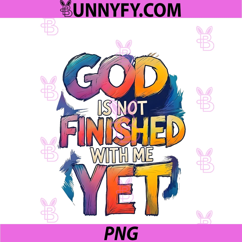 God Is Not Finished PNG, With Me Yet Faith PNG